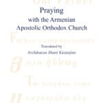 Praying with the Armenian Apostolic Orthodox Church, translated by Shant Kazanjian (softcover)