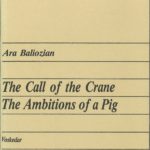 The Call of the Crane: The Ambitions of A Pig, Ara Baliozian (softcover)
