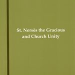 St. Nerses the Gracious and Church Unity: Armeno-Greek Church Relations 1165-1173, Aram I, Catholicos of Cilicia (softcover)
