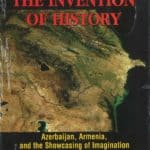 The Invention of History - Azerbaijan, Armenia, and the Showcasing of Imagination, Rouben Galichian (hardcover)