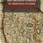 Microhistories In Armenian Studies, edited by Barlow Der Mugrdechian, Umit Kurt, and Ara Sarafian (softcover)