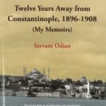 Twelve Years Away from Constantinople, 1896-1908 (My Memoirs), Yervant Odian (softcover)