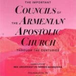 The Important Councils of the Armenian Apostolic Church Through the Centuries, Compiled by Rev. Archp. Nerses Manoogian (softcover)